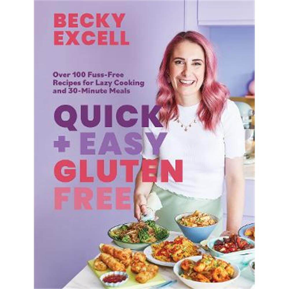 Quick and Easy Gluten Free: Over 100 Fuss-Free Recipes for Lazy Cooking and 30-Minute Meals (Hardback) - Becky Excell